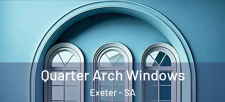 Quarter Arch Windows Exeter - SA