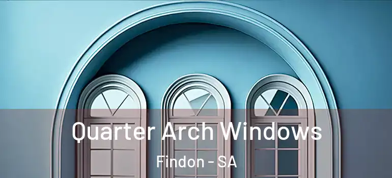 Quarter Arch Windows Findon - SA