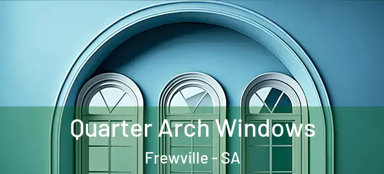 Quarter Arch Windows Frewville - SA