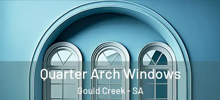 Quarter Arch Windows Gould Creek - SA