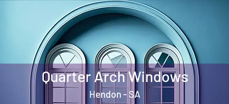 Quarter Arch Windows Hendon - SA