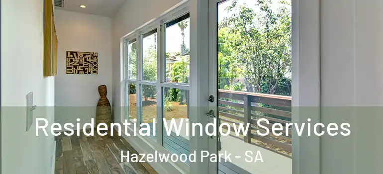 Residential Window Services Hazelwood Park - SA