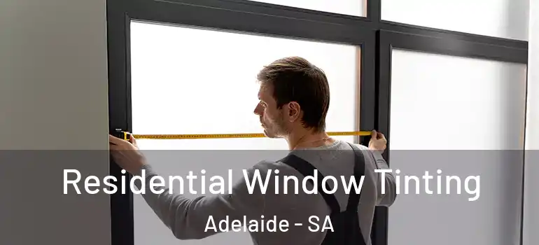  Residential Window Tinting Adelaide - SA
