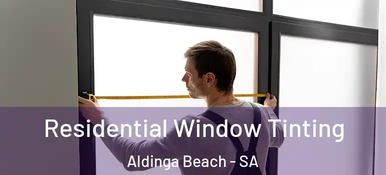Residential Window Tinting Aldinga Beach - SA