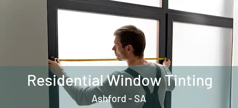 Residential Window Tinting Ashford - SA