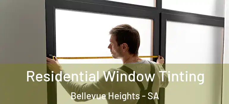 Residential Window Tinting Bellevue Heights - SA
