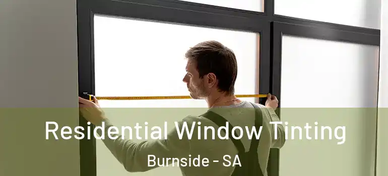 Residential Window Tinting Burnside - SA