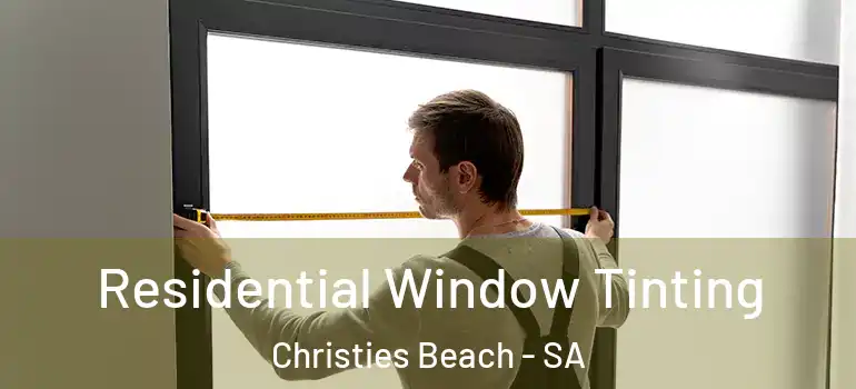 Residential Window Tinting Christies Beach - SA