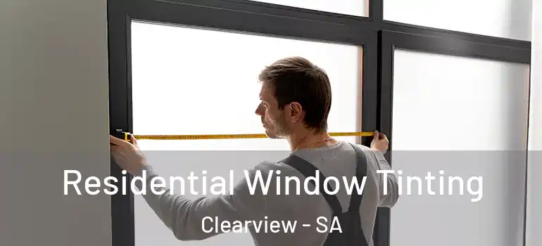Residential Window Tinting Clearview - SA