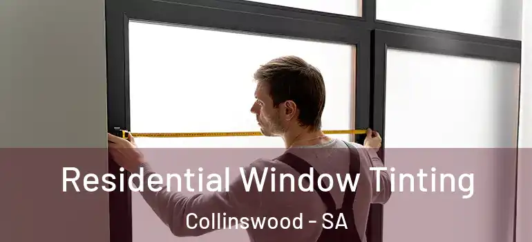 Residential Window Tinting Collinswood - SA