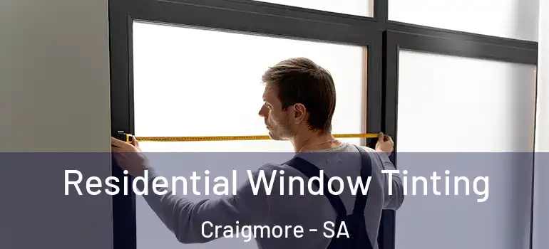 Residential Window Tinting Craigmore - SA