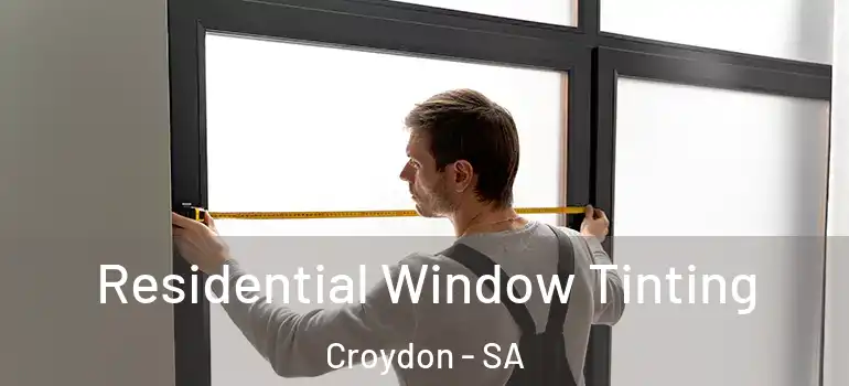 Residential Window Tinting Croydon - SA