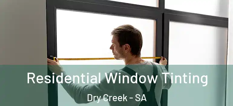 Residential Window Tinting Dry Creek - SA