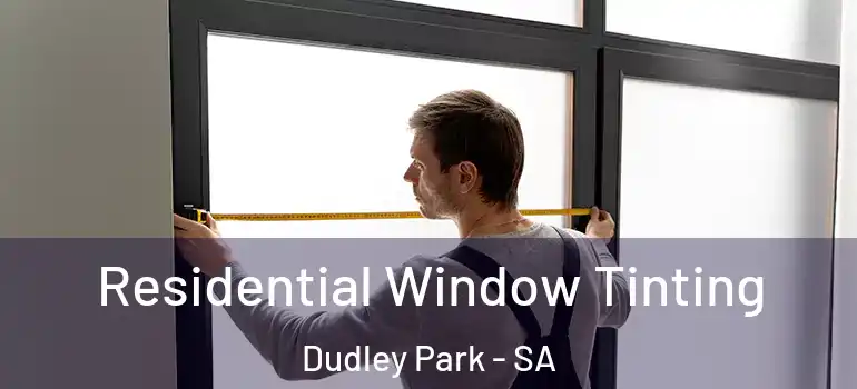 Residential Window Tinting Dudley Park - SA