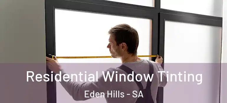 Residential Window Tinting Eden Hills - SA