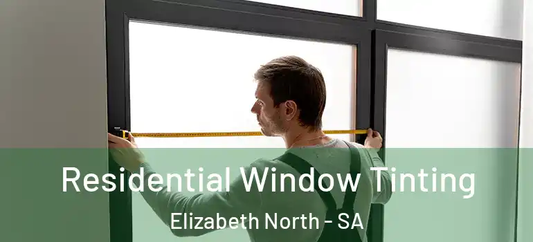 Residential Window Tinting Elizabeth North - SA