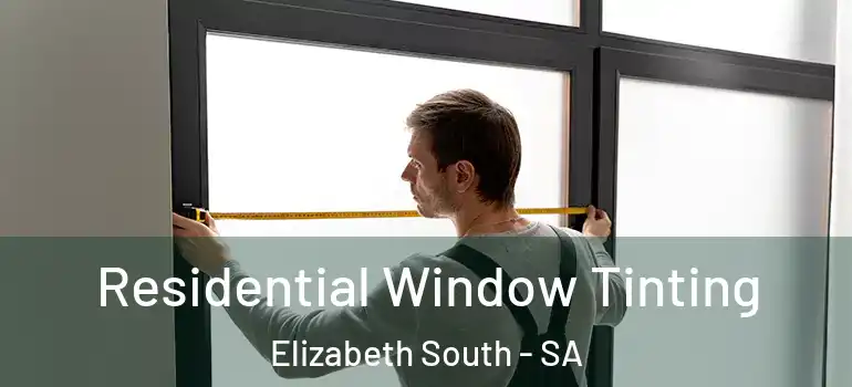 Residential Window Tinting Elizabeth South - SA