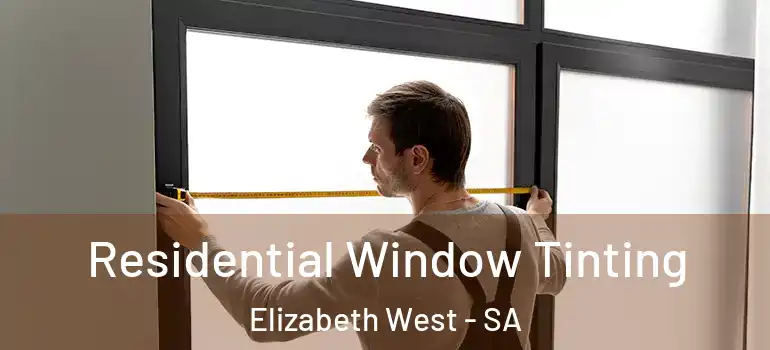 Residential Window Tinting Elizabeth West - SA