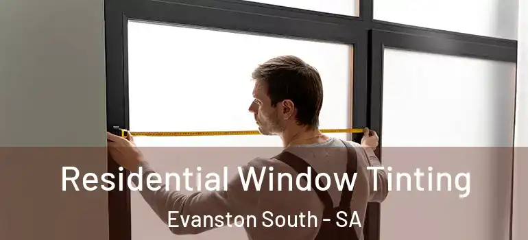 Residential Window Tinting Evanston South - SA