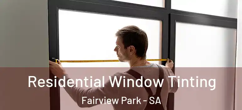 Residential Window Tinting Fairview Park - SA