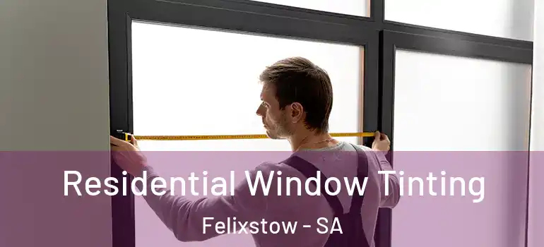 Residential Window Tinting Felixstow - SA