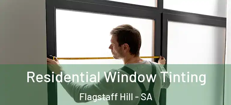 Residential Window Tinting Flagstaff Hill - SA