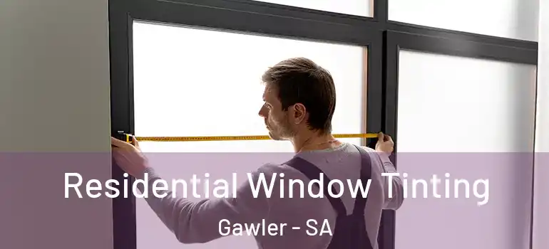 Residential Window Tinting Gawler - SA