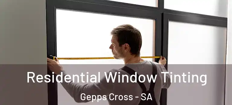 Residential Window Tinting Gepps Cross - SA