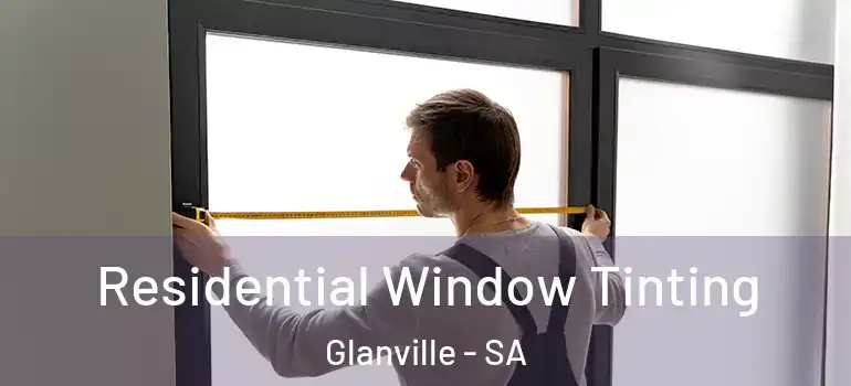 Residential Window Tinting Glanville - SA