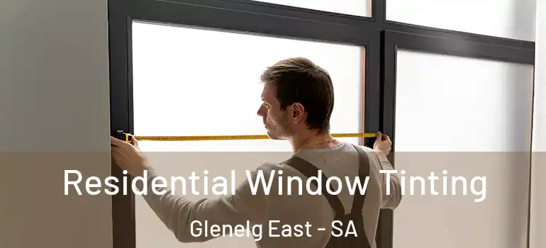 Residential Window Tinting Glenelg East - SA