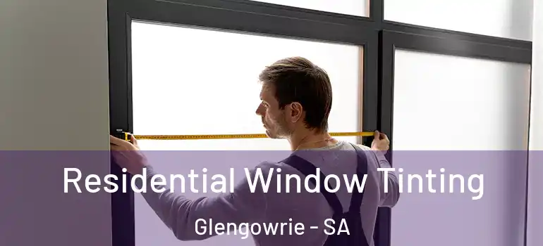 Residential Window Tinting Glengowrie - SA