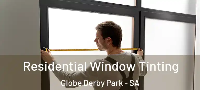 Residential Window Tinting Globe Derby Park - SA