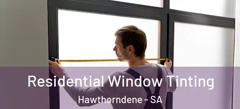 Residential Window Tinting Hawthorndene - SA
