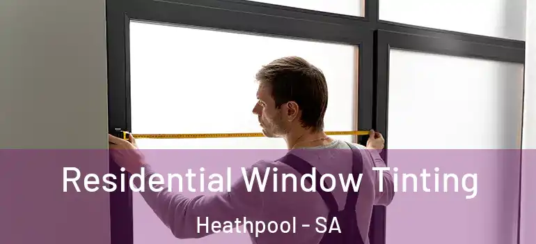 Residential Window Tinting Heathpool - SA
