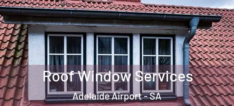 Roof Window Services Adelaide Airport - SA