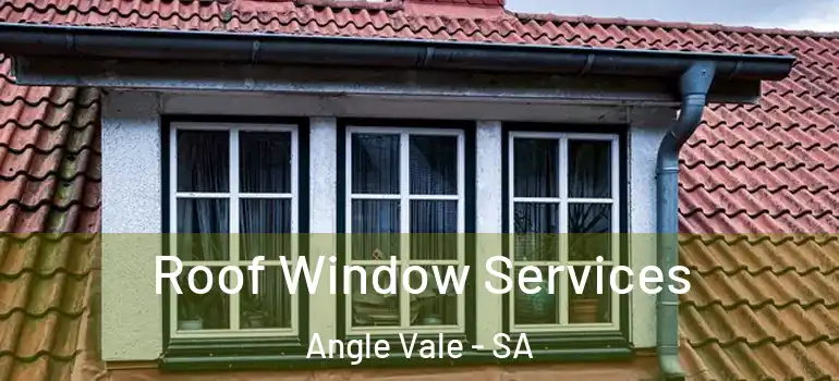 Roof Window Services Angle Vale - SA