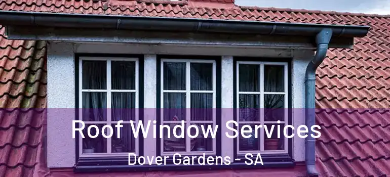 Roof Window Services Dover Gardens - SA