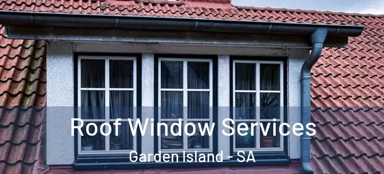 Roof Window Services Garden Island - SA