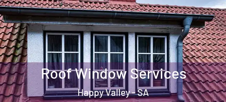 Roof Window Services Happy Valley - SA