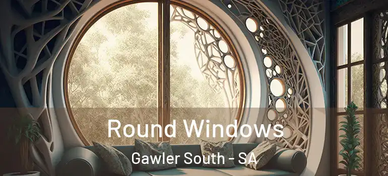 Round Windows Gawler South - SA