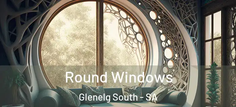 Round Windows Glenelg South - SA