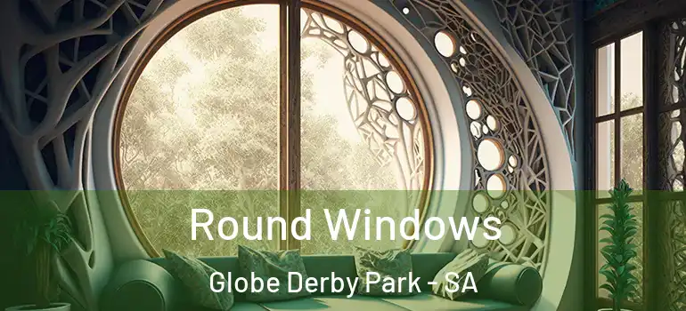 Round Windows Globe Derby Park - SA