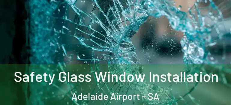 Safety Glass Window Installation Adelaide Airport - SA