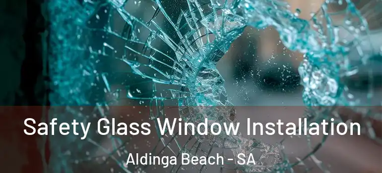 Safety Glass Window Installation Aldinga Beach - SA