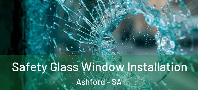 Safety Glass Window Installation Ashford - SA