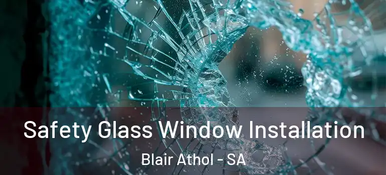 Safety Glass Window Installation Blair Athol - SA