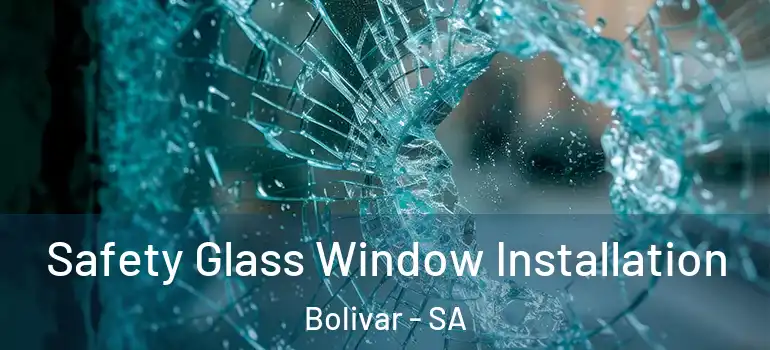 Safety Glass Window Installation Bolivar - SA