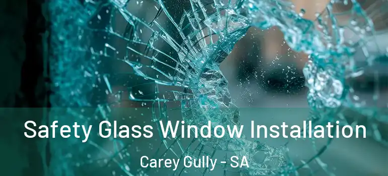 Safety Glass Window Installation Carey Gully - SA