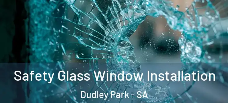 Safety Glass Window Installation Dudley Park - SA