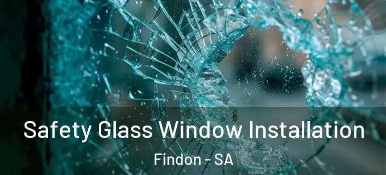 Safety Glass Window Installation Findon - SA
